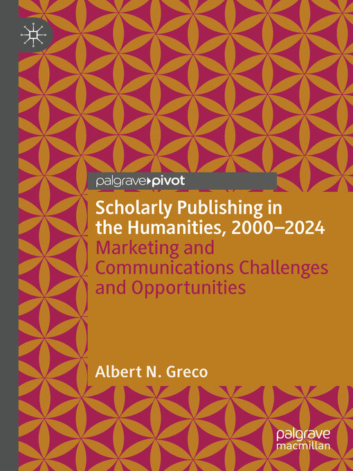 Title details for Scholarly Publishing in the Humanities, 2000-2024 by Albert N. Greco - Available